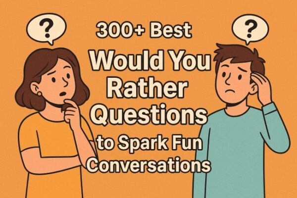 300+ Best Would You Rather Questions to Spark Fun Conversations